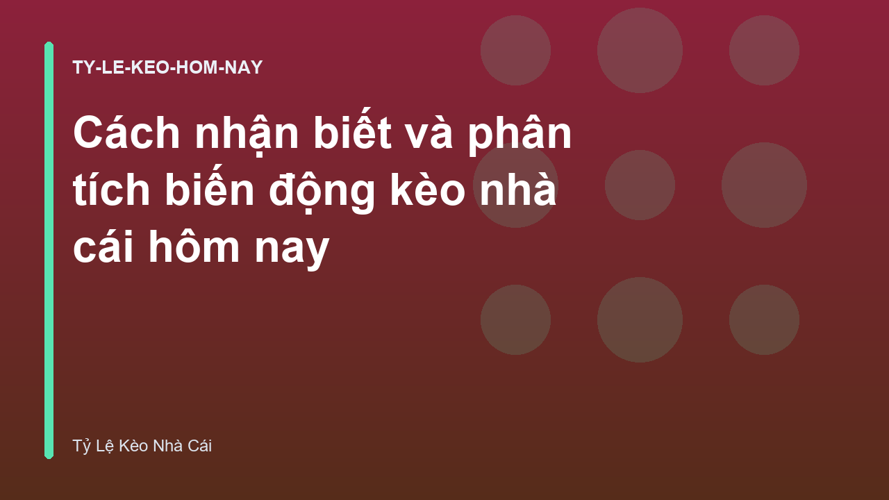 Cách nhận biết và phân tích biến động kèo nhà cái hôm nay