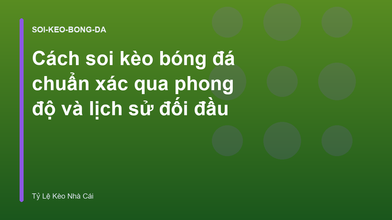 Cách soi kèo bóng đá chuẩn xác qua phong độ và lịch sử đối đầu