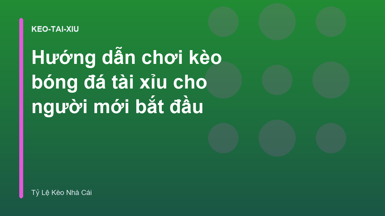 Hướng dẫn chơi kèo bóng đá tài xỉu cho người mới bắt đầu