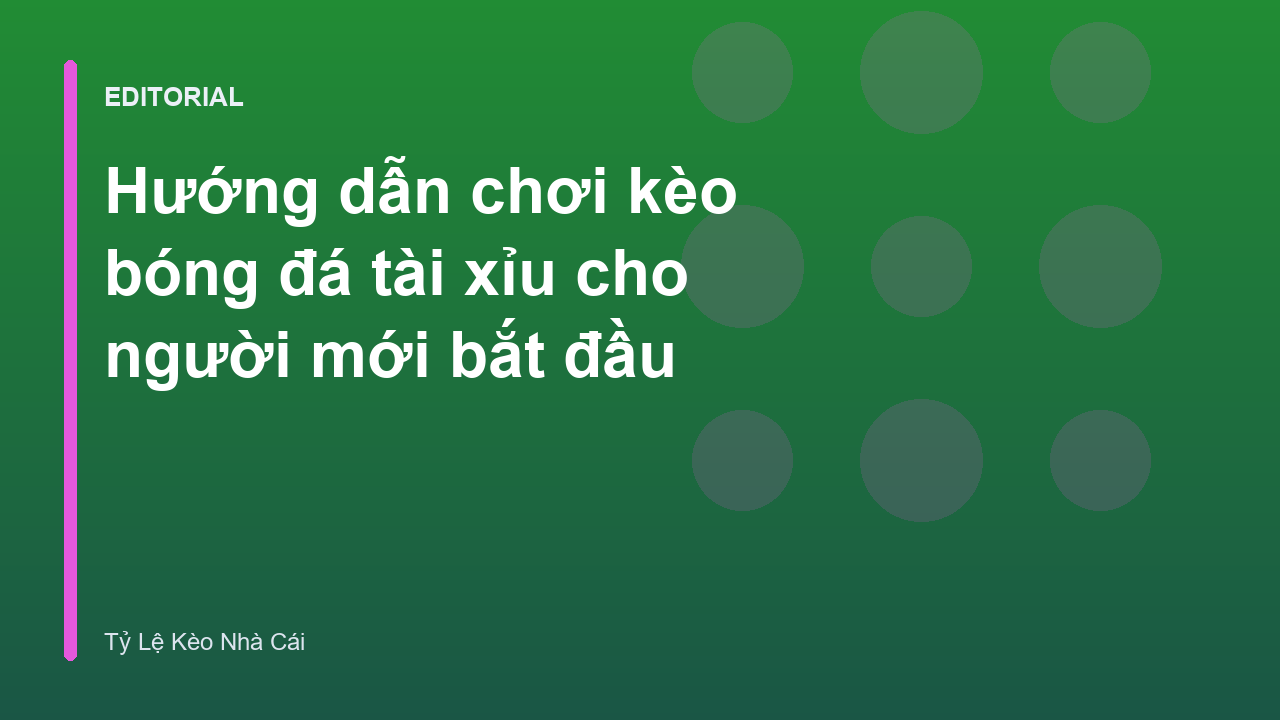 Hướng dẫn đọc kèo bóng đá tài xỉu cho người mới