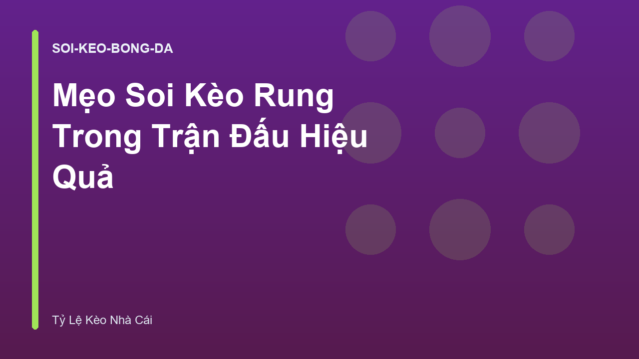 Mẹo Soi Kèo Rung Trong Trận Đấu Hiệu Quả